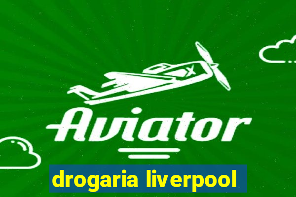 drogaria liverpool